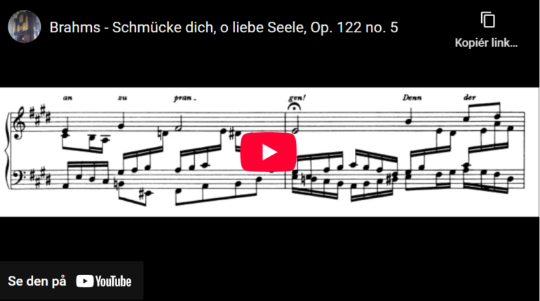 Mellemspil – Brahms: Koralpreludium  Schmücke dich, o liebe Seele, op. 122 nr. 5 (1896).